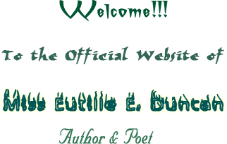 Welcome to the Official website of Miss Eutille E. Duncan, Author and Poet